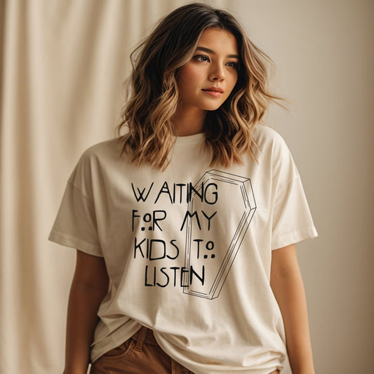 Waiting for my kids to listen Tee